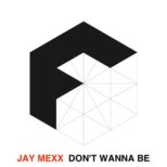 Jay Mexx - Don't Wanna Be