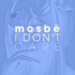 mosbé - I Don't Care