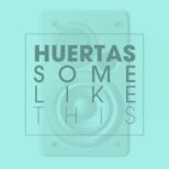 Huertas - Some Like This