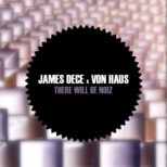 James Dece & Von Haus - There Will Be Noiz