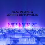 Damon Rush & Johnny Depprivation - Mesmerize