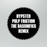 Hypster - Pulp Friction (The Bassnifics Remix)