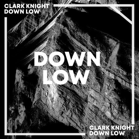 Clark Knight – Down Low