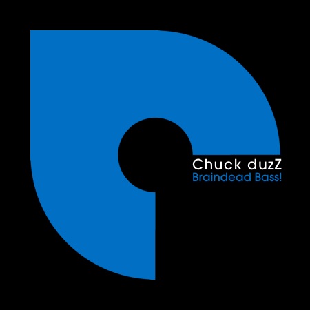 Chuck duzZ – Braindead Bass!