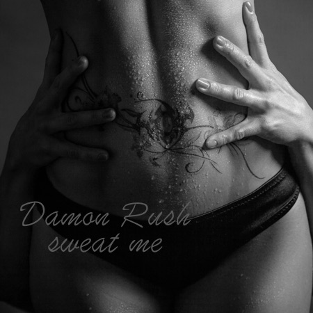 Damon Rush – Sweat Me