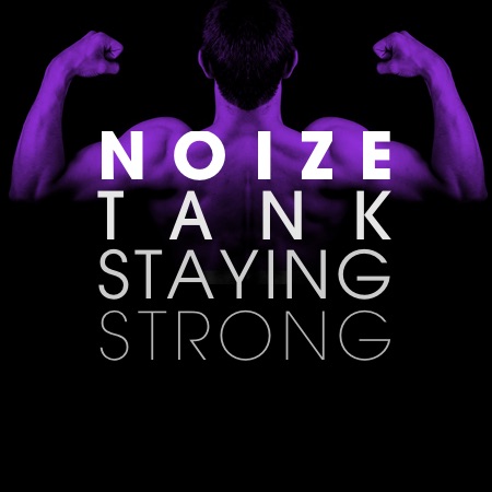 Noize Tank – Staying Strong