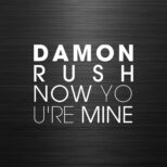 Damon Rush - Now you're mine