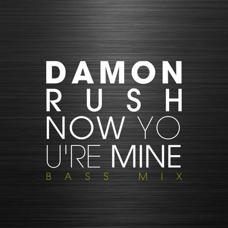 Damon Rush – Now you’re mine (Bass Mix)