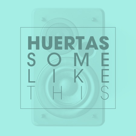 Huertas – Some Like This