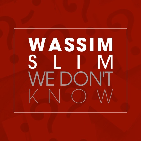 Wassim Slim – We Don’t Know
