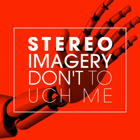 Stereoimagery – Don’t Touch Me