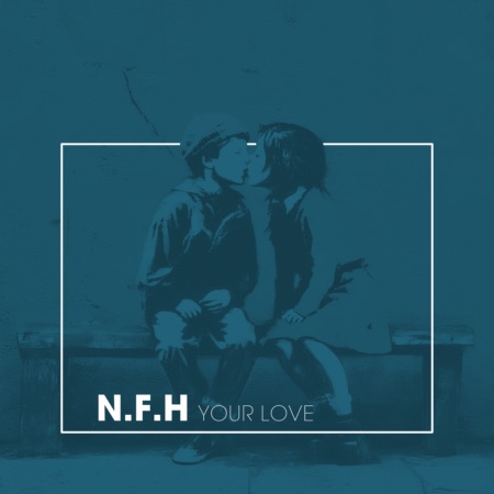 N.F.H – Your Love (Beatport exclusive)