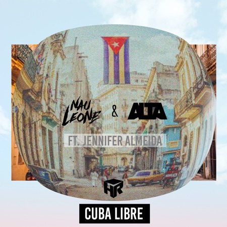 Nau Leone & ALTA – Cuba Libre feat. Jennifer Almeida