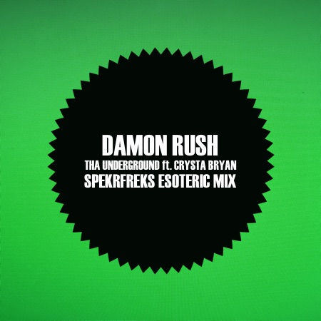 Damon Rush – Tha Underground ft. Crysta Bryan (SpekrFreks Esoteric Mix)