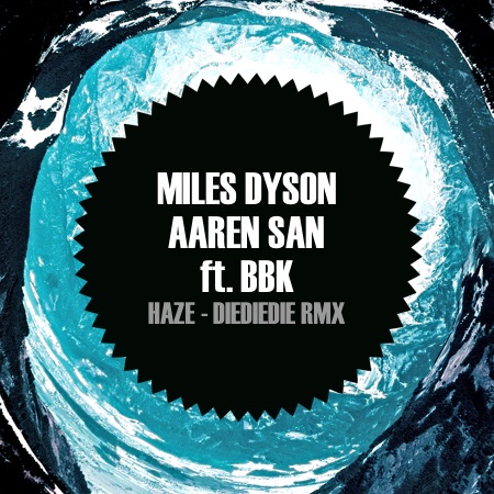 Aaren San & Miles Dyson ft. BBK – Haze (DIEDIEDIE Remix)