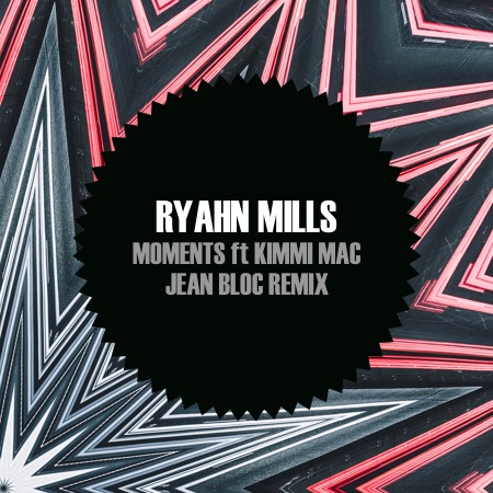 Ryahn Mills – Moments feat. Kimmi Mac (Jean Bloc Remix)