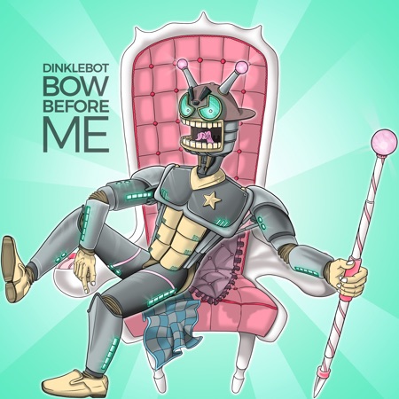Dinklebot – Bow Before Me