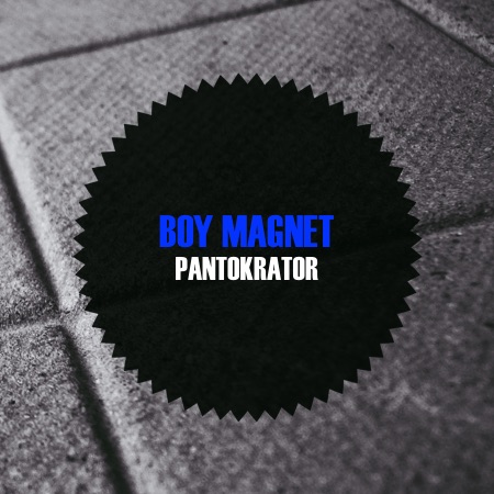 BOY MAGNET – Pantokrator