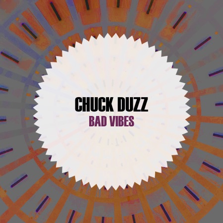 Chuck duzZ – Bad Vibes