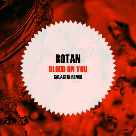 Rotan – Blood On You (Galactix Remix)