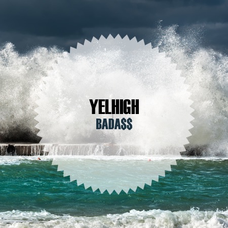 Yelhigh – Bada$$