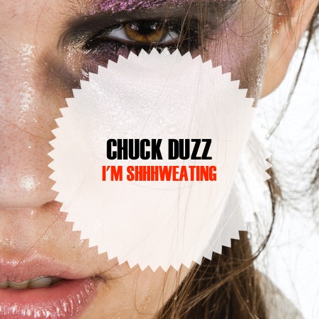Chuck duzZ – I’m Shhhweating