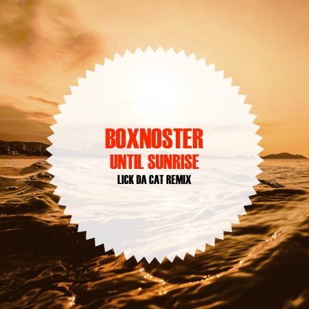 Boxnoster – Until Sunrise (LICK DA CAT Remix)