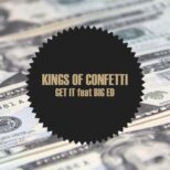 Kings of Confetti feat BIG Ed - Get it
