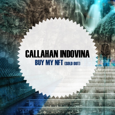 Callahan Indovina – Buy my NFT (sold out)