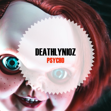 deathlynioz – Psycho