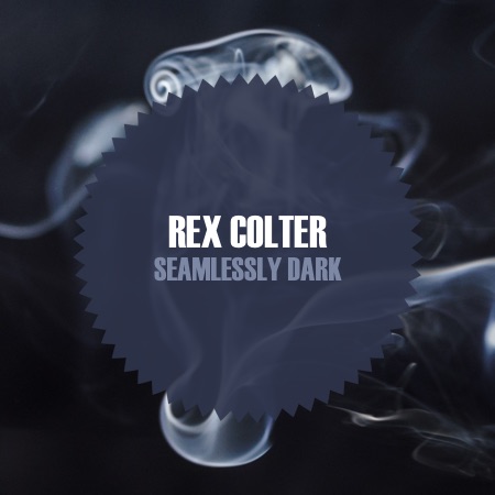 Rex Colter – Seamlessly Dark