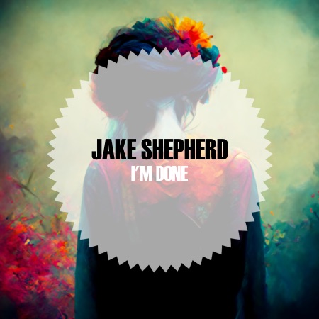 Jake Shepherd – I’m Done
