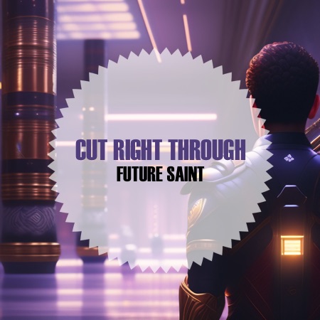 Cut Right Through – Future Saint