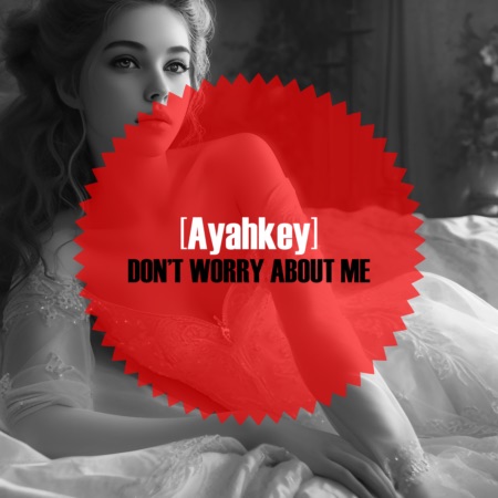 [Ayahkey] – Don’t Worry About Me