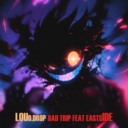 Loud.drop – Bad Trip feat EASTSIDE (Beatport exclusive)