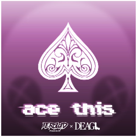 Aeroloid & DeagL – Ace This
