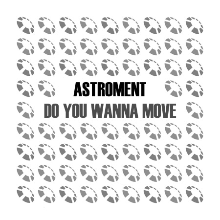Astroment – Do You Wanna Move