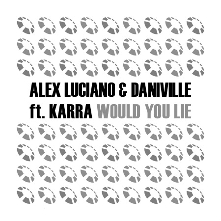 Alex Luciano & Daniville feat. Karra – Would You Lie