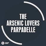 The Arsenic Lovers – Parpadelle