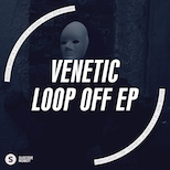 Venetic – Loop Off EP