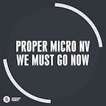 Proper Micro NV – We Must Go Now