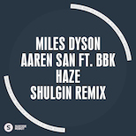 Miles Dyson & Aaren San feat. BBK – Haze (Shulgin Remix)