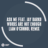 Ask Me ft. JAY DARKO – Words Are Not Enough (Liam O’Connol Remix)
