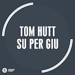 Tom Hutt – Su Per Giu