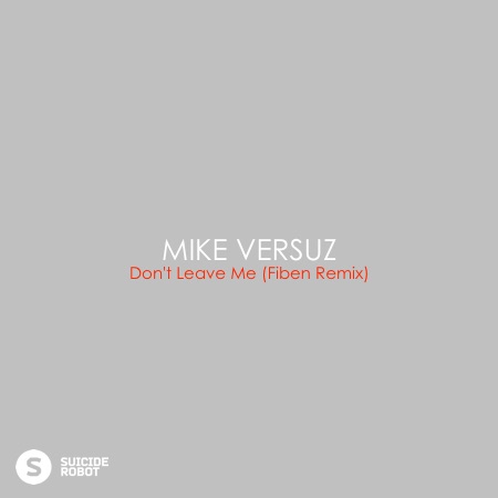 Mike Versuz – Don’t Leave Me (Fiben Remix)