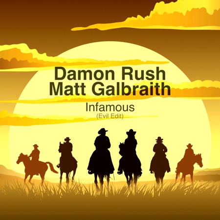 Damon Rush & Matt Galbraith – Infamous (Evil Edit)