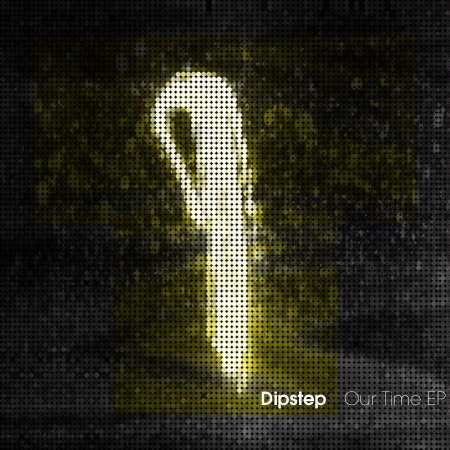 Dipstep – Our Time EP