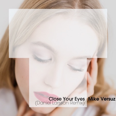 Mike Versuz – Close Your Eyes (Daniel Larsson Remix)