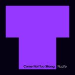 NuLife - Come Not Too Strong