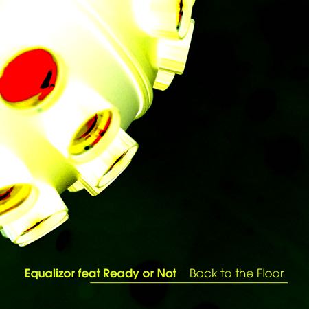 Equalizor feat Ready or Not – Back to the Floor